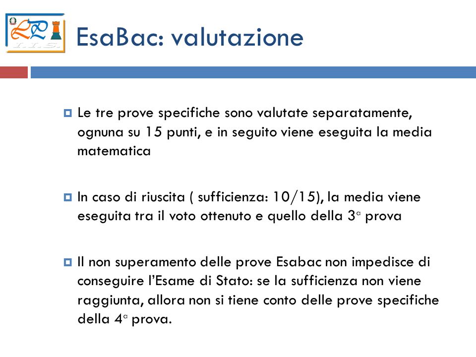 EsaBac: valutazione Le tre prove specifiche sono valutate separatamente, ognuna su 15 punti, e in seguito viene eseguita la media matematica.