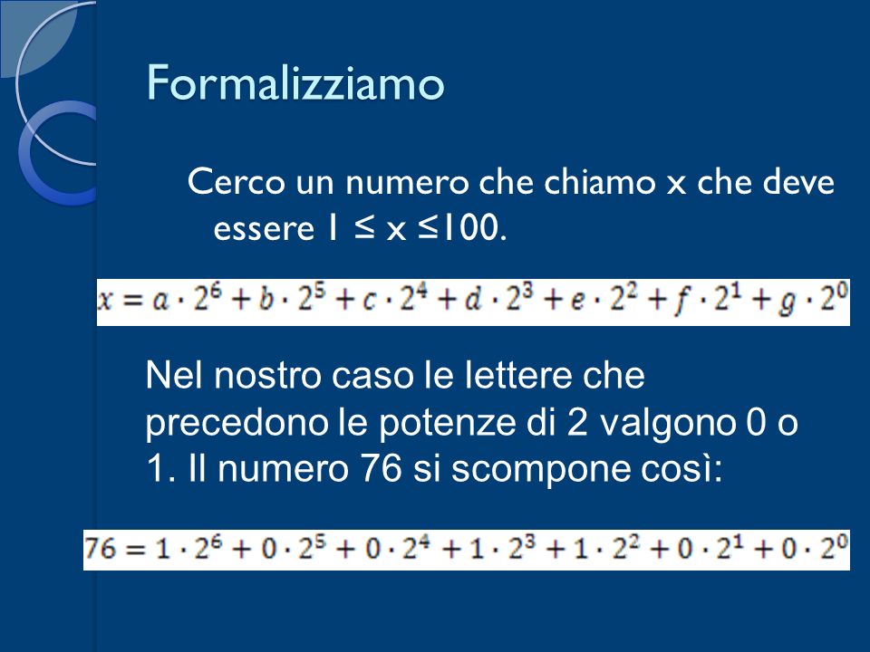 Formalizziamo Cerco un numero che chiamo x che deve essere 1 ≤ x ≤100.