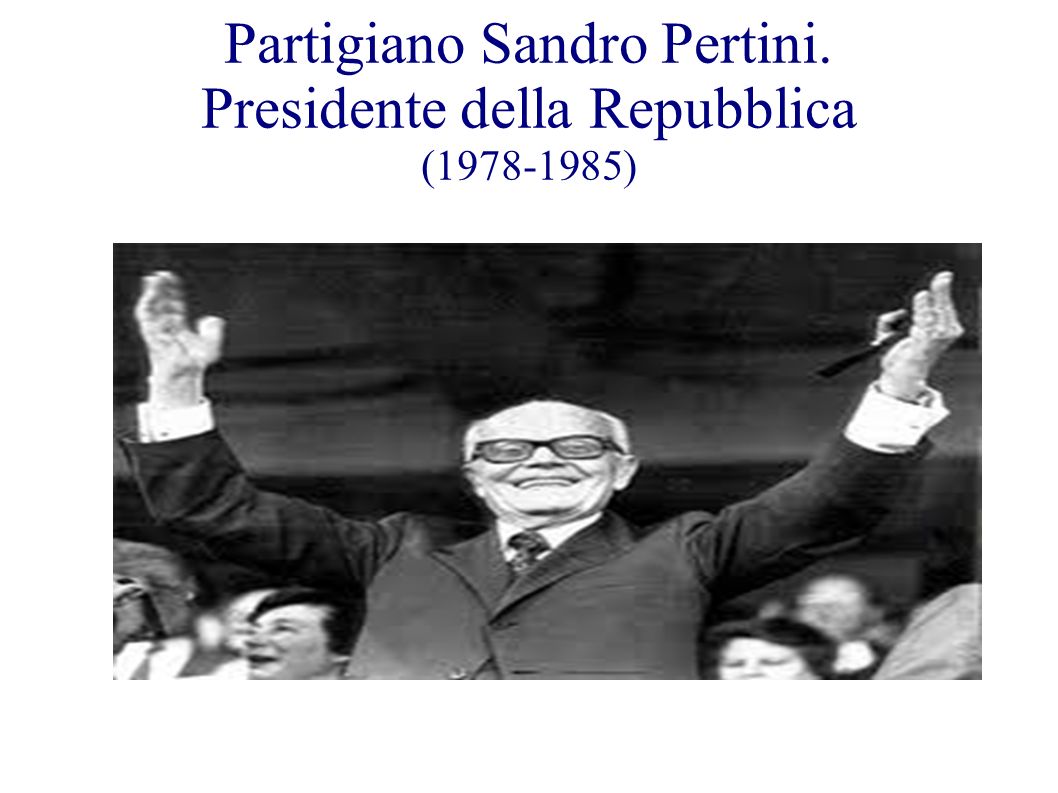 Partigiano Sandro Pertini. Presidente della Repubblica ( )