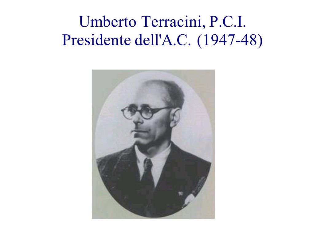 Umberto Terracini, P.C.I. Presidente dell A.C. ( )
