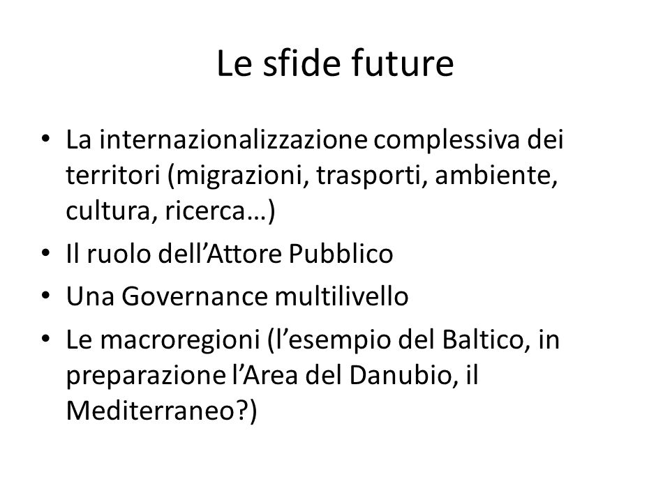 Le sfide future La internazionalizzazione complessiva dei territori (migrazioni, trasporti, ambiente, cultura, ricerca…)
