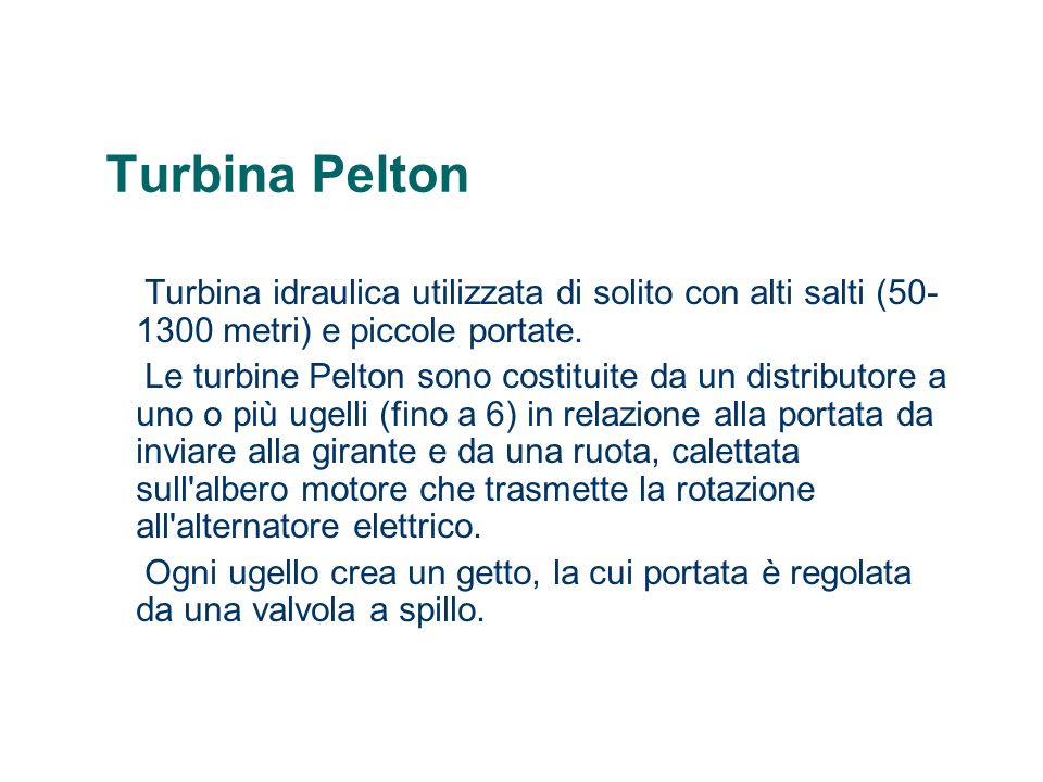 Turbina Pelton Turbina idraulica utilizzata di solito con alti salti ( metri) e piccole portate.