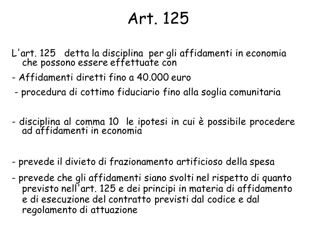 Art. 125 L art. 125 detta la disciplina per gli affidamenti in economia che possono essere effettuate con.