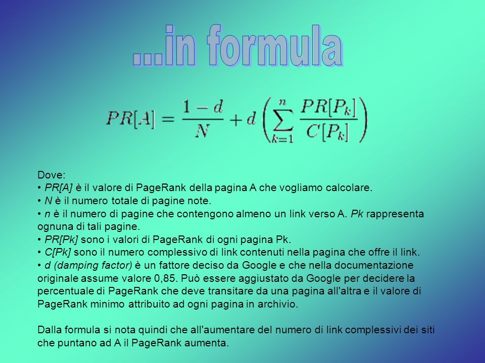 ...in formula Dove: PR[A] è il valore di PageRank della pagina A che vogliamo calcolare. N è il numero totale di pagine note.