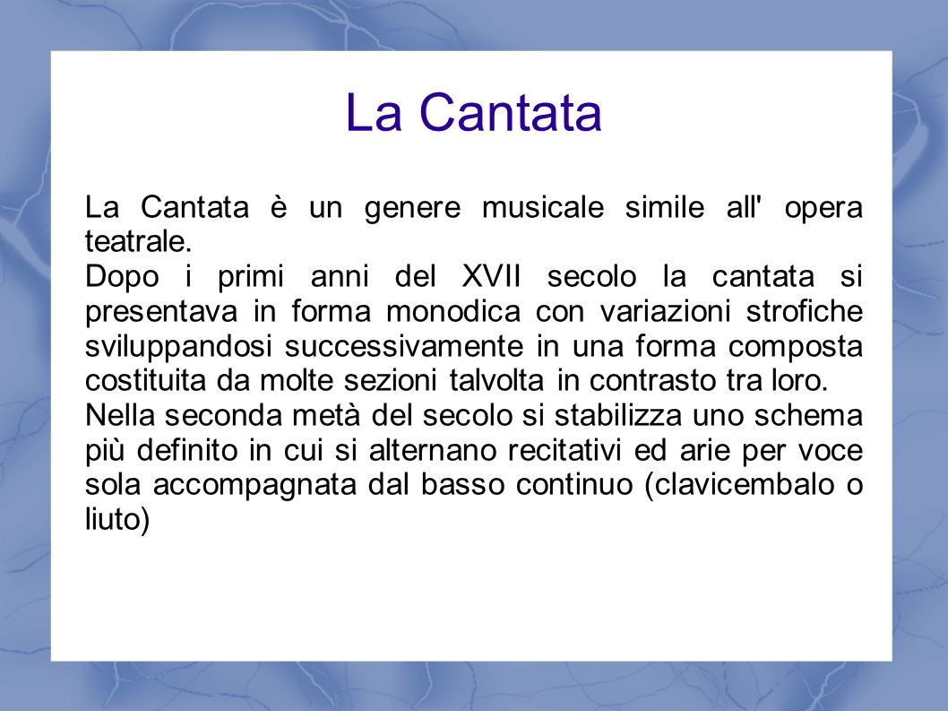 La Cantata La Cantata è un genere musicale simile all opera teatrale.
