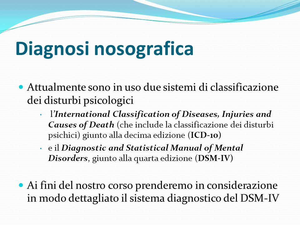 Diagnosi nosografica Attualmente sono in uso due sistemi di classificazione dei disturbi psicologici.