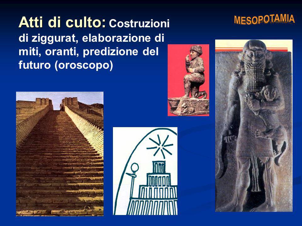 Atti di culto: Costruzioni di ziggurat, elaborazione di miti, oranti, predizione del futuro (oroscopo)