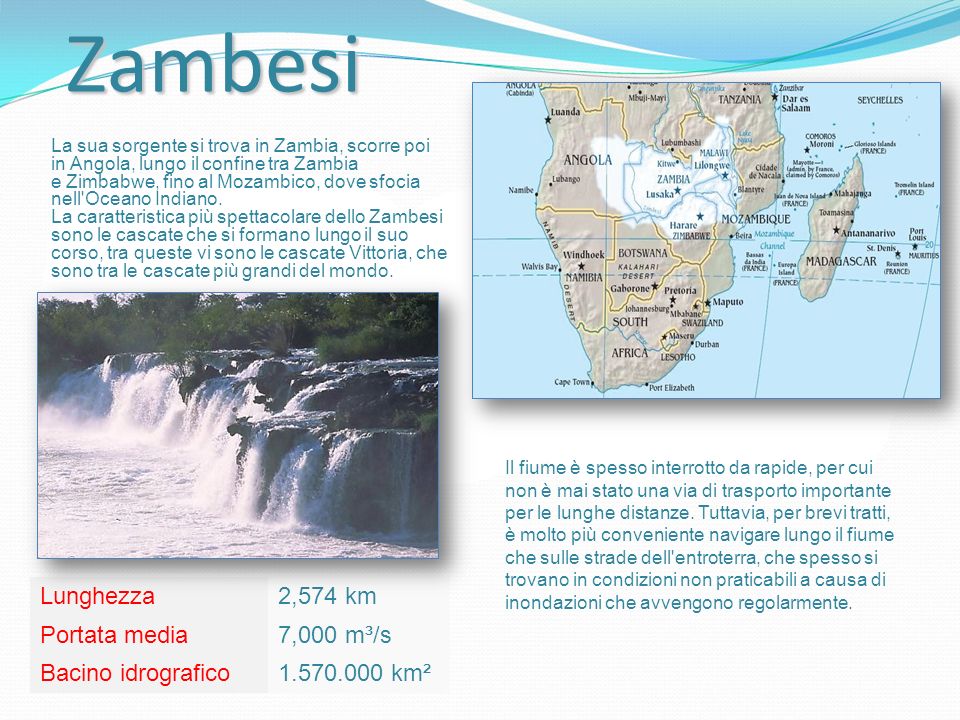 Zambesi Lunghezza 2,574 km Portata media 7,000 m³/s Bacino idrografico