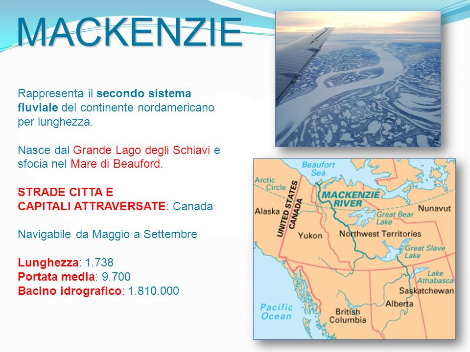 MACKENZIE Rappresenta il secondo sistema fluviale del continente nordamericano per lunghezza. Nasce dal Grande Lago degli Schiavi e.