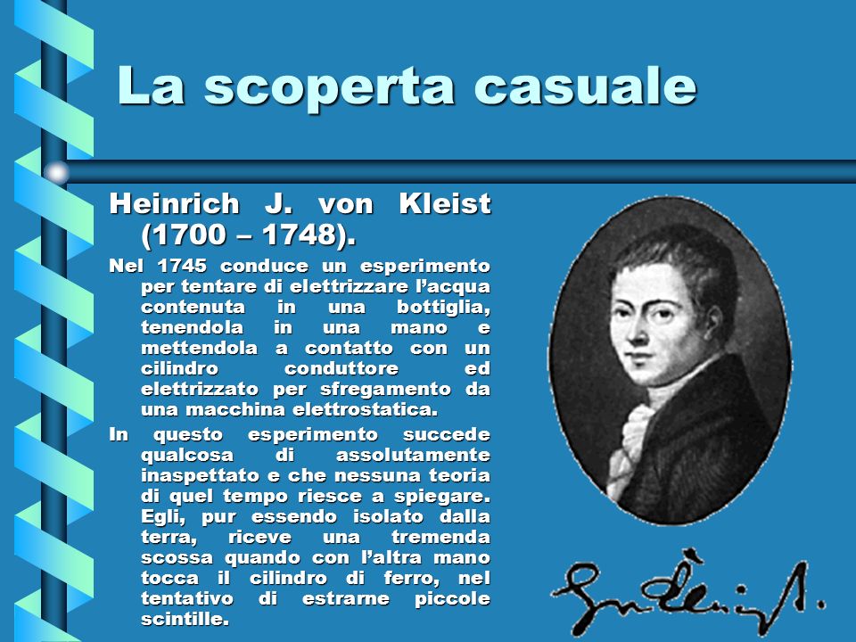 La scoperta casuale Heinrich J. von Kleist (1700 – 1748).