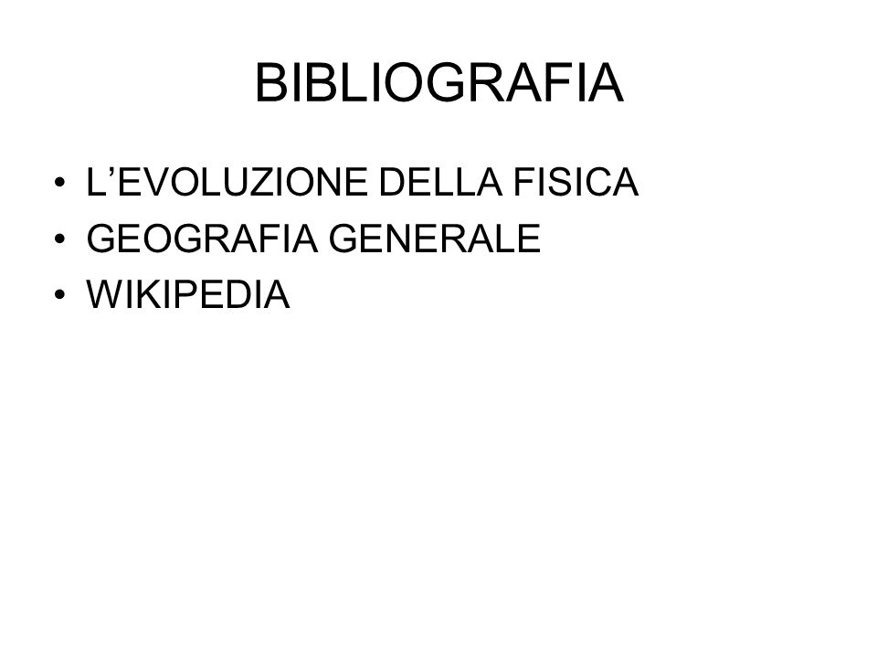 BIBLIOGRAFIA L’EVOLUZIONE DELLA FISICA GEOGRAFIA GENERALE WIKIPEDIA