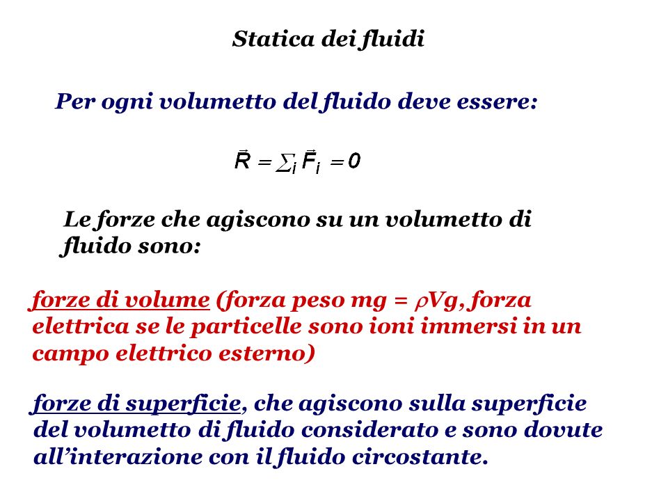 Statica dei fluidi Per ogni volumetto del fluido deve essere: Le forze che agiscono su un volumetto di fluido sono: