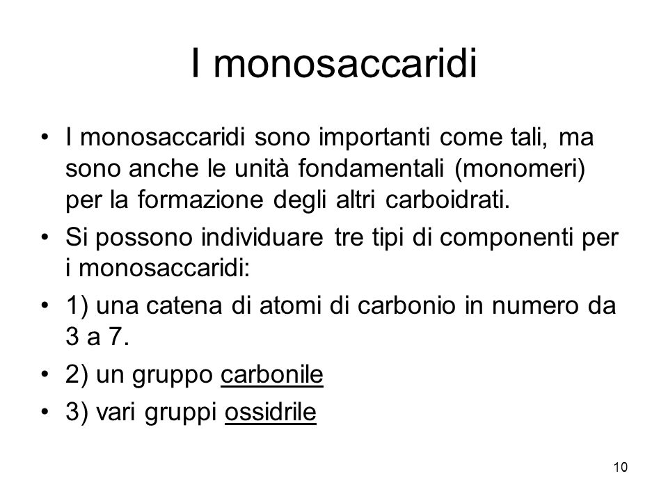 I monosaccaridi I monosaccaridi sono importanti come tali, ma sono anche le unità fondamentali (monomeri) per la formazione degli altri carboidrati.