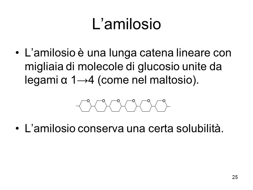 L’amilosio L’amilosio è una lunga catena lineare con migliaia di molecole di glucosio unite da legami α 1→4 (come nel maltosio).
