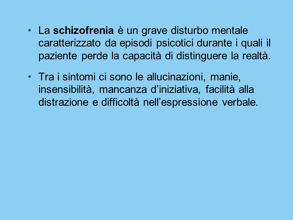 La schizofrenia è un grave disturbo mentale caratterizzato da episodi psicotici durante i quali il paziente perde la capacità di distinguere la realtà.