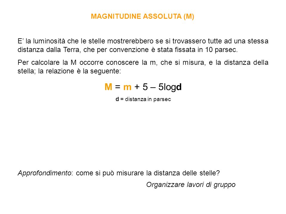 M = m + 5 – 5logd MAGNITUDINE ASSOLUTA (M)