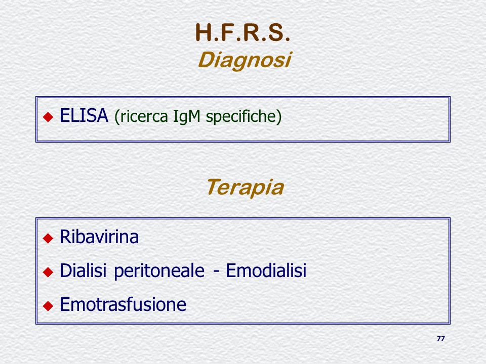 H.F.R.S. Diagnosi Terapia ELISA (ricerca IgM specifiche) Ribavirina