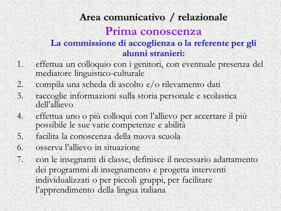 Area comunicativo / relazionale Prima conoscenza La commissione di accoglienza o la referente per gli alunni stranieri: