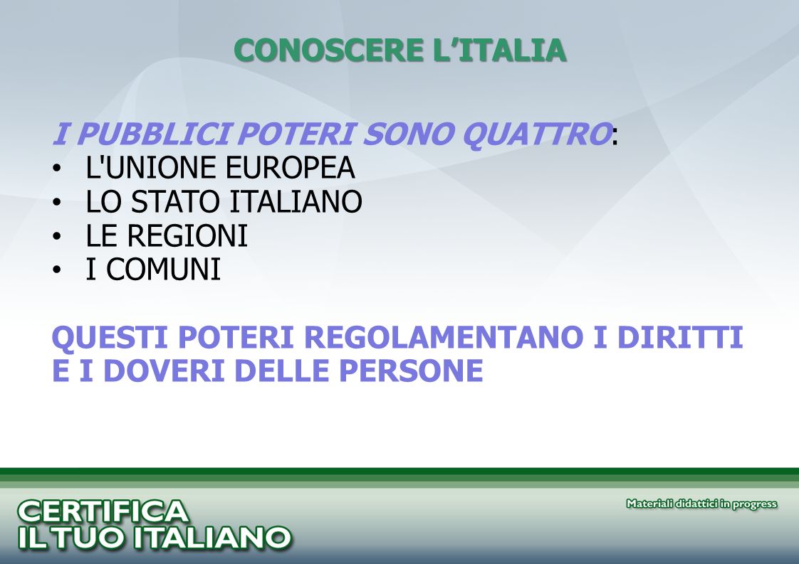 CONOSCERE L’ITALIA I PUBBLICI POTERI SONO QUATTRO: L UNIONE EUROPEA. LO STATO ITALIANO. LE REGIONI.