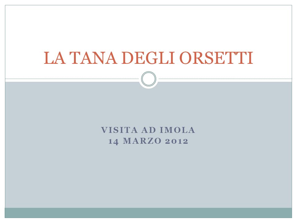 LA TANA DEGLI ORSETTI Visita ad Imola 14 Marzo 2012