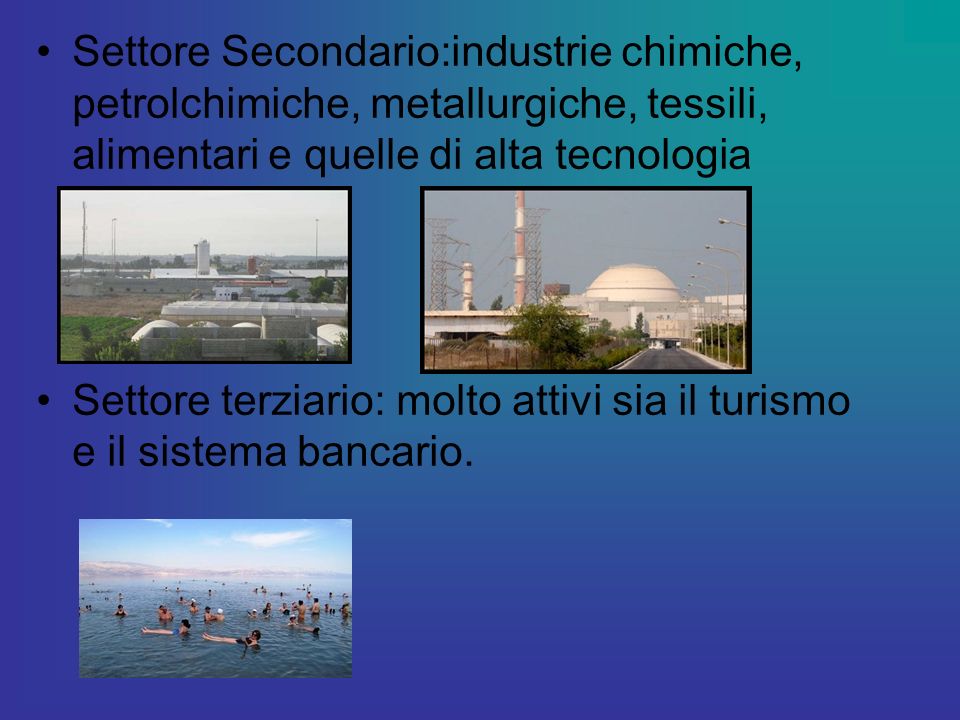 Settore Secondario:industrie chimiche, petrolchimiche, metallurgiche, tessili, alimentari e quelle di alta tecnologia