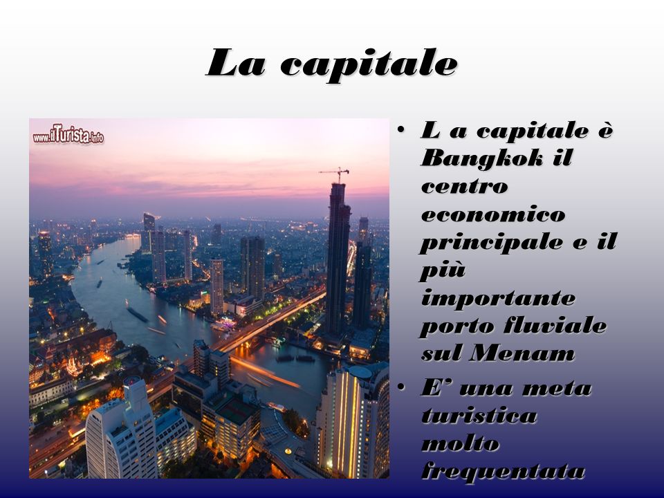 La capitale L a capitale è Bangkok il centro economico principale e il più importante porto fluviale sul Menam.