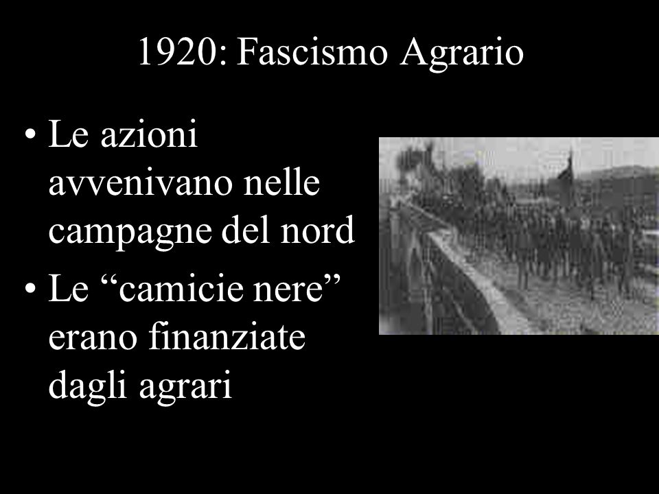 1920: Fascismo Agrario Le azioni avvenivano nelle campagne del nord.