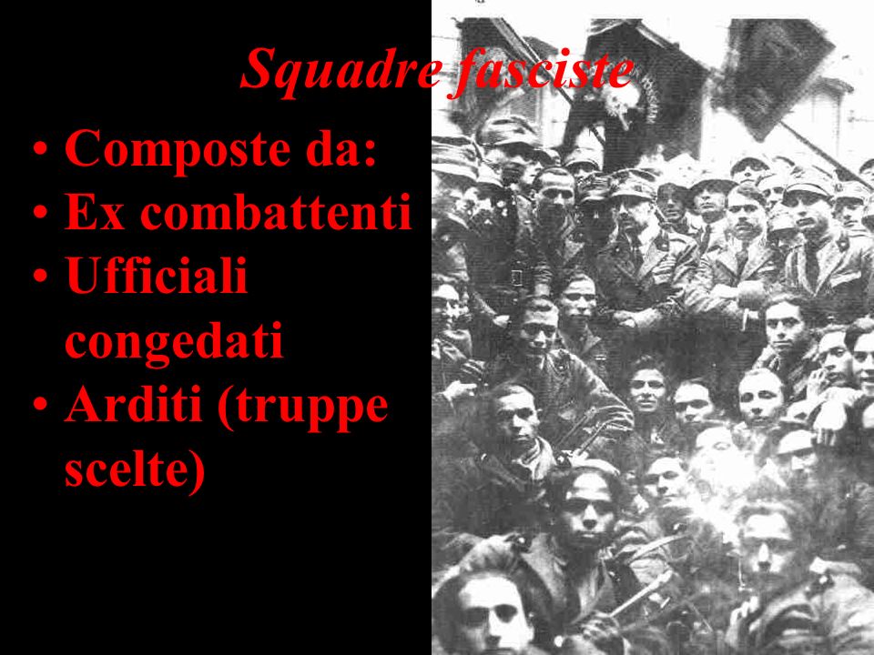 Squadre fasciste Composte da: Ex combattenti Ufficiali congedati