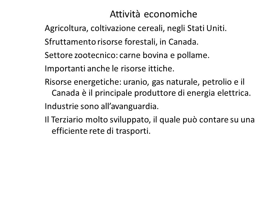 Attività economiche Agricoltura, coltivazione cereali, negli Stati Uniti. Sfruttamento risorse forestali, in Canada.