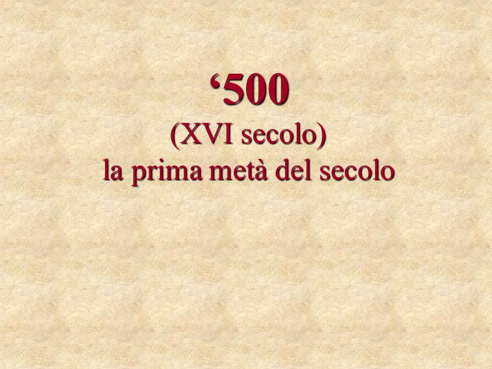 ‘500 (XVI secolo) la prima metà del secolo