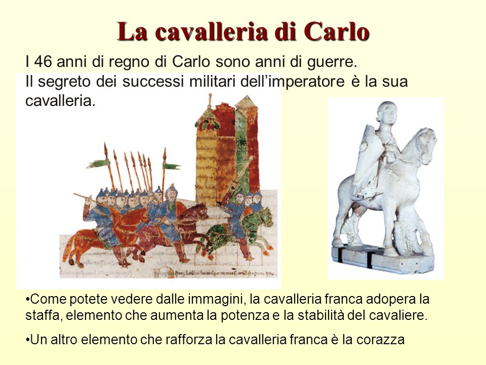 La cavalleria di Carlo I 46 anni di regno di Carlo sono anni di guerre. Il segreto dei successi militari dell’imperatore è la sua cavalleria.