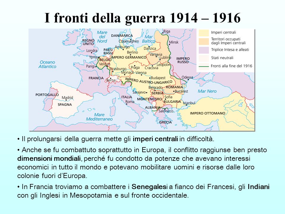 I fronti della guerra 1914 – 1916 Il prolungarsi della guerra mette gli imperi centrali in difficoltà.
