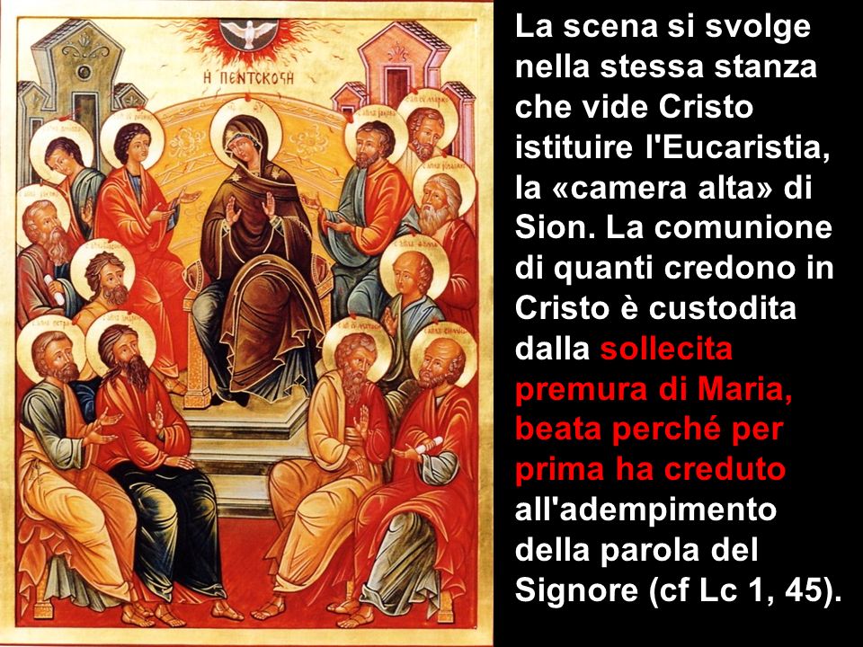 La scena si svolge nella stessa stanza che vide Cristo istituire l Eucaristia, la «camera alta» di Sion.