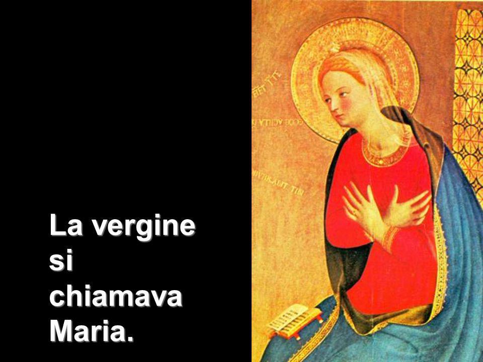 La vergine si chiamava Maria.