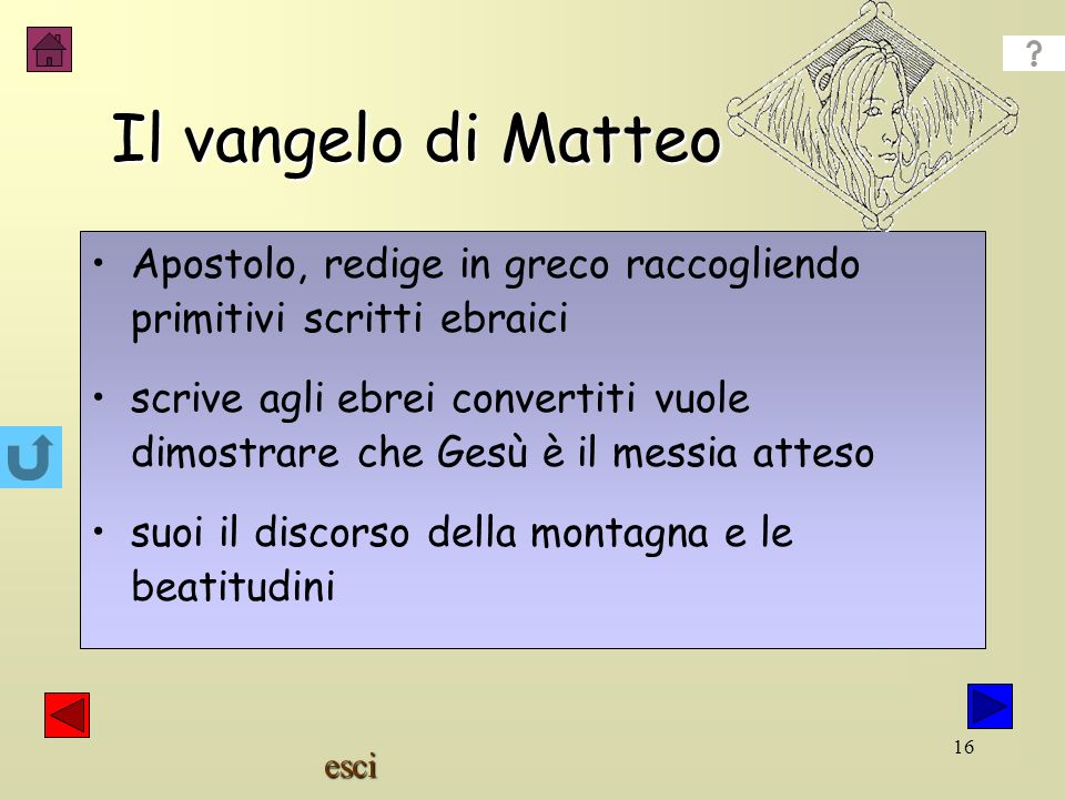 Il vangelo di Matteo Apostolo, redige in greco raccogliendo primitivi scritti ebraici.