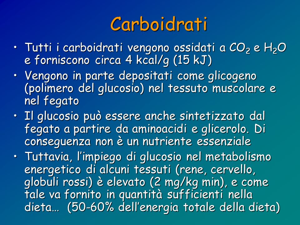 Carboidrati Tutti i carboidrati vengono ossidati a CO2 e H2O e forniscono circa 4 kcal/g (15 kJ)