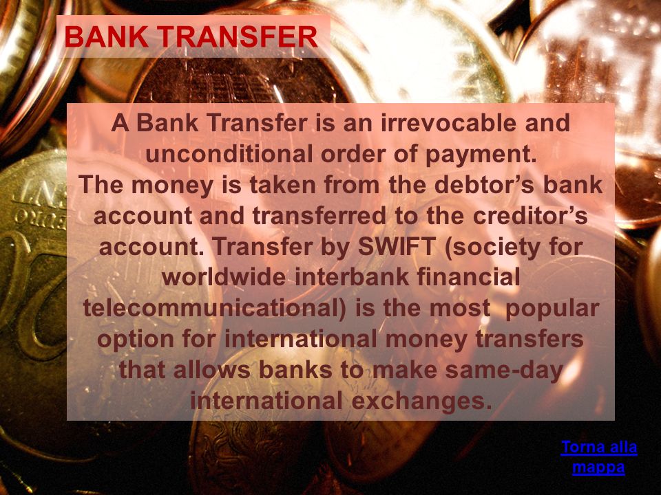 A Bank Transfer is an irrevocable and unconditional order of payment.