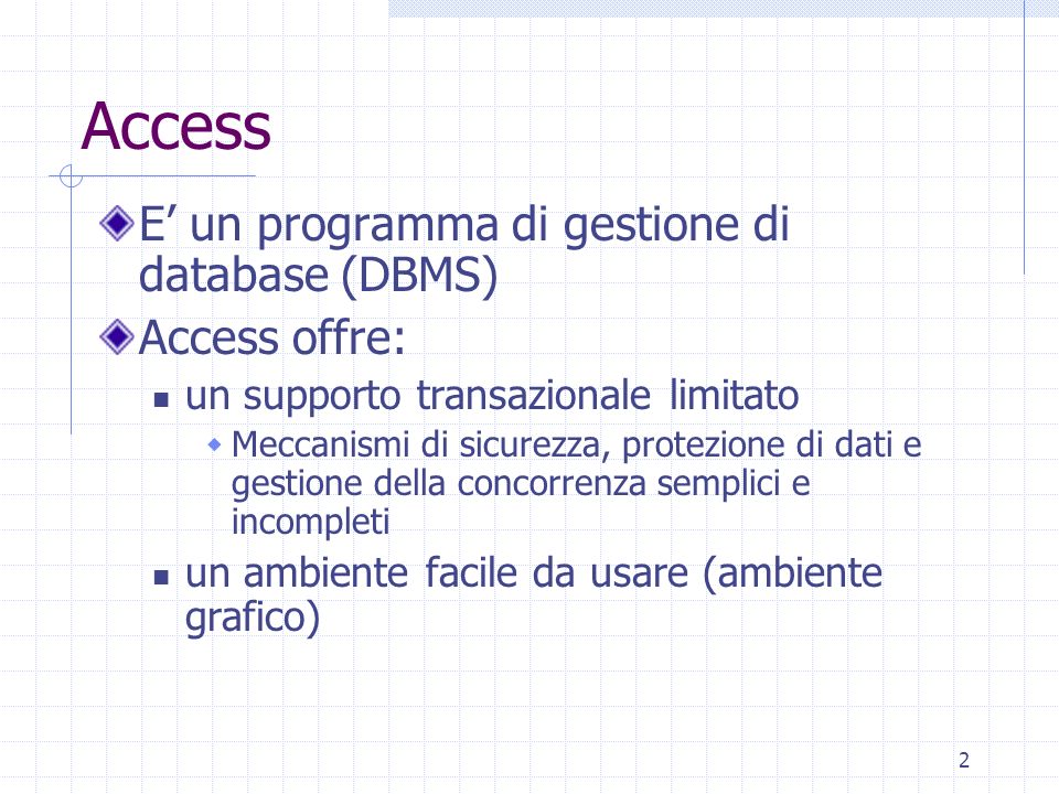 Access E’ un programma di gestione di database (DBMS) Access offre: