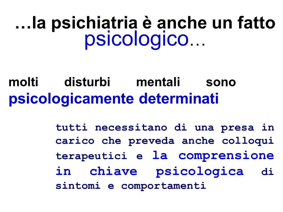 …la psichiatria è anche un fatto psicologico…