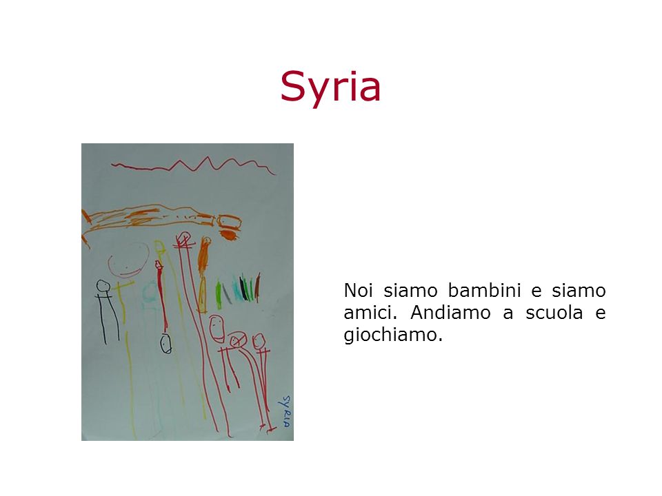 Syria Noi siamo bambini e siamo amici. Andiamo a scuola e giochiamo.