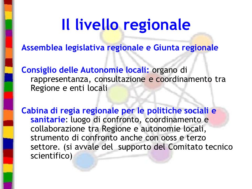 Il livello regionale Assemblea legislativa regionale e Giunta regionale.