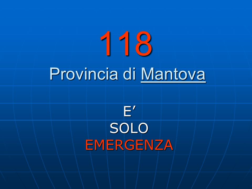 118 Provincia di Mantova E’ SOLO EMERGENZA