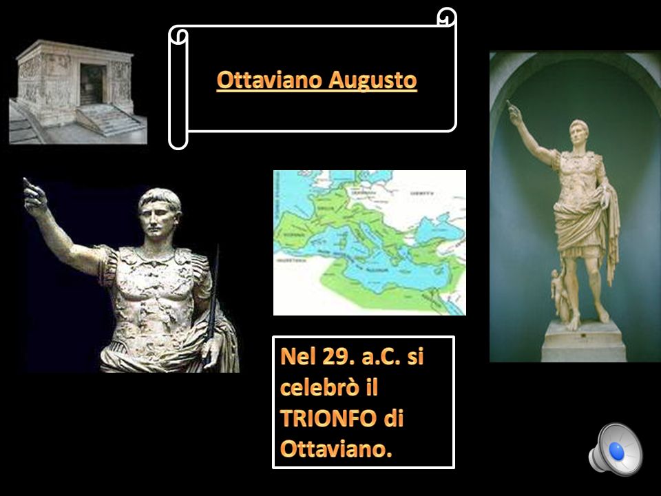 Ottaviano Augusto Nel 29. a.C. si celebrò il TRIONFO di Ottaviano.