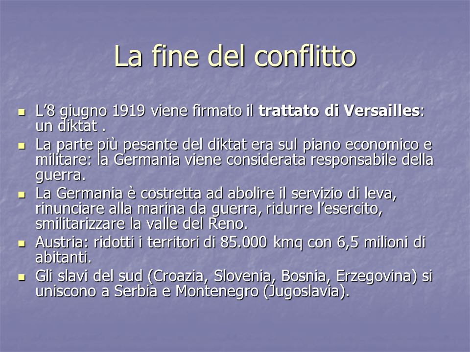 La fine del conflitto L’8 giugno 1919 viene firmato il trattato di Versailles: un diktat .