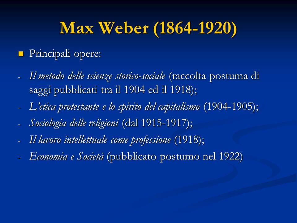 Max Weber ( ) Principali opere: