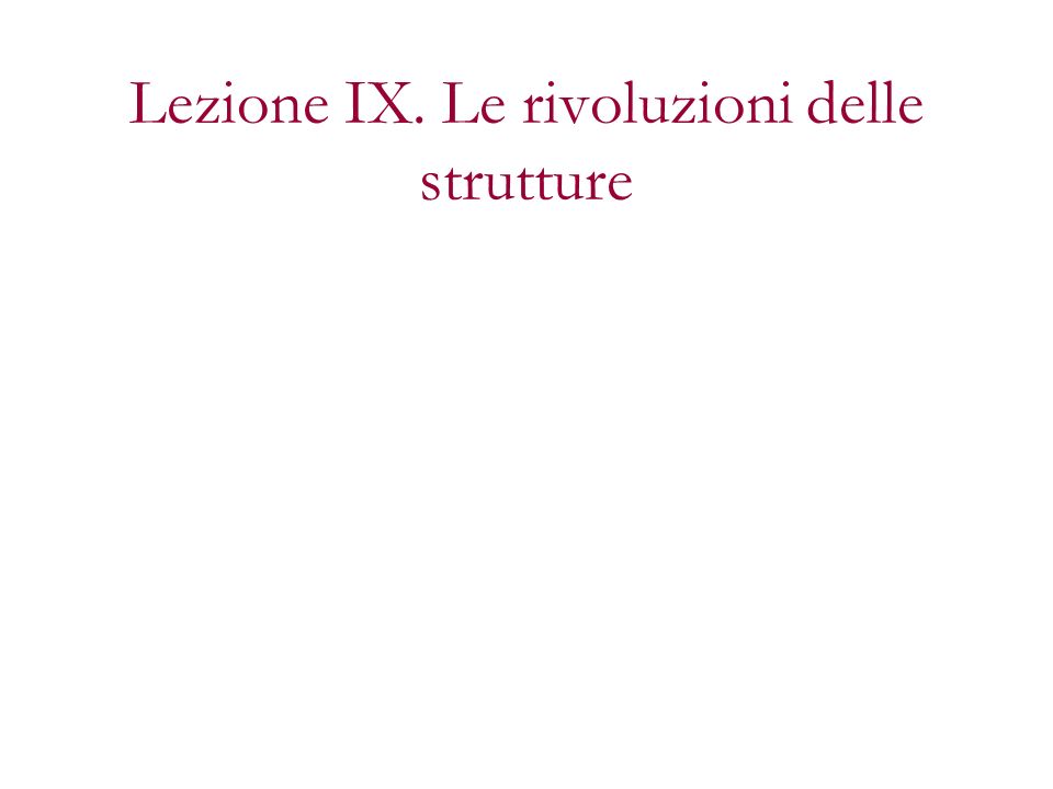 Lezione IX. Le rivoluzioni delle strutture