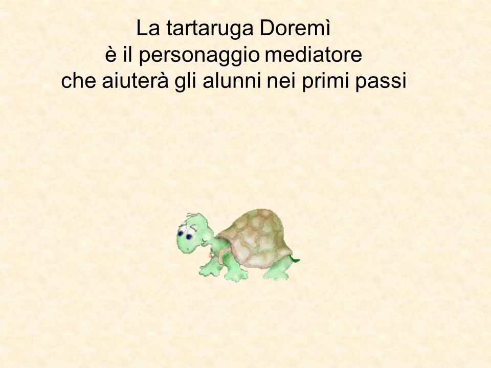 La tartaruga Doremì è il personaggio mediatore che aiuterà gli alunni nei primi passi