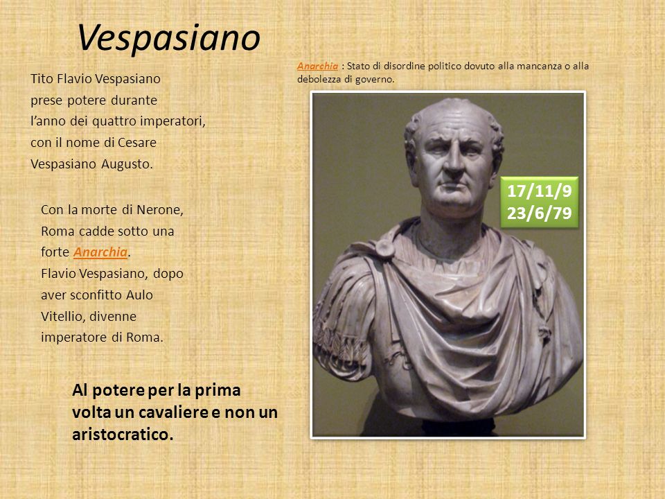 Vespasiano Anarchia : Stato di disordine politico dovuto alla mancanza o alla debolezza di governo.
