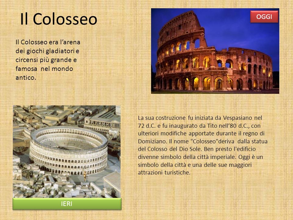 Il Colosseo OGGI. Il Colosseo era l’arena dei giochi gladiatori e circensi più grande e famosa nel mondo antico.
