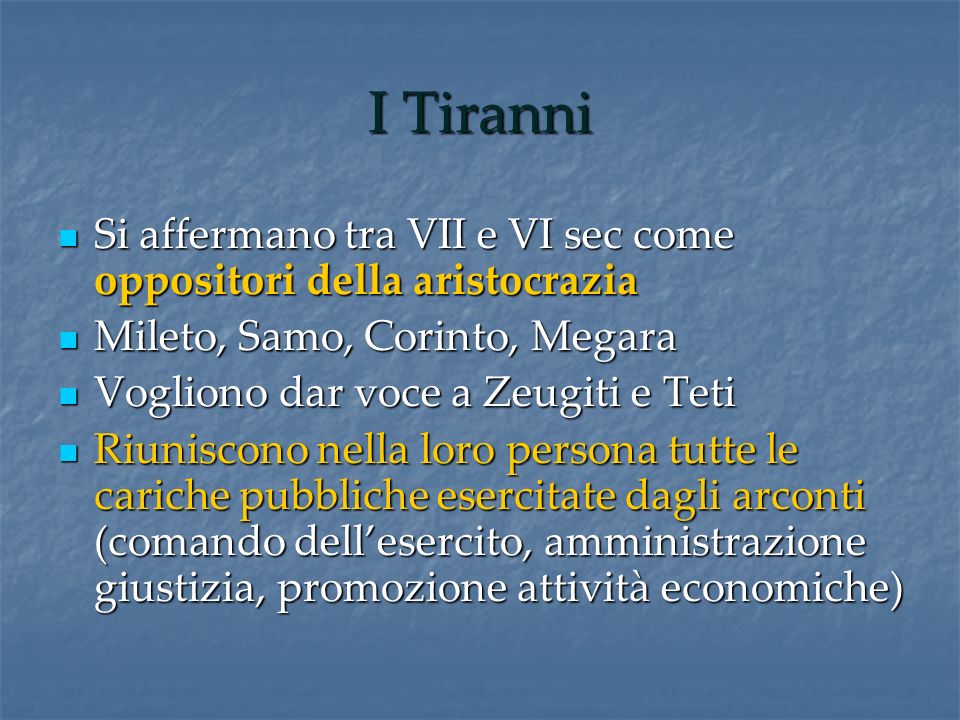 I Tiranni Si affermano tra VII e VI sec come oppositori della aristocrazia. Mileto, Samo, Corinto, Megara.
